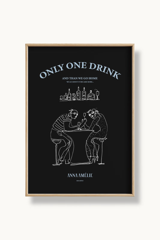 “ONLY ONE DRINK” - POSTER